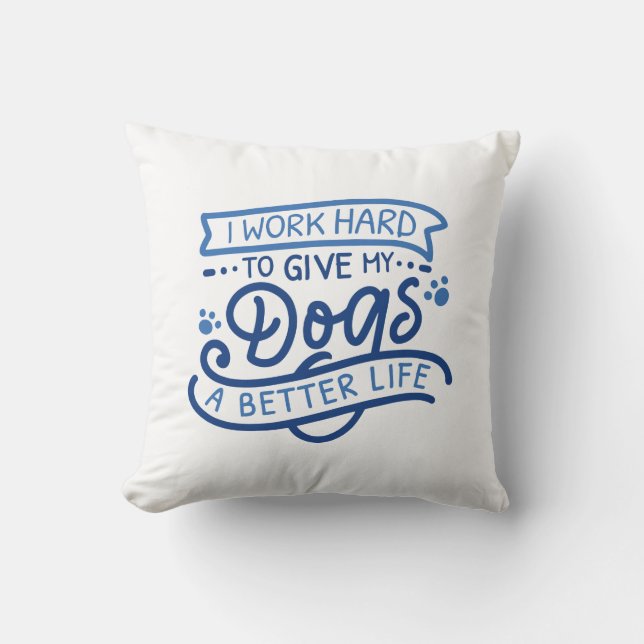 I Work Hard Dogs Throw Pillow (Front)