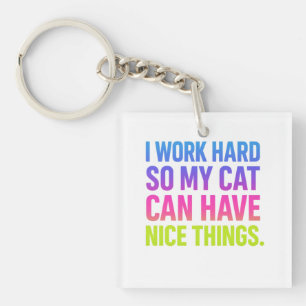 I Work Hard For My Cat Keychain