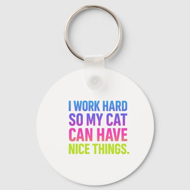 I Work Hard For My Cat Keychain (Front)