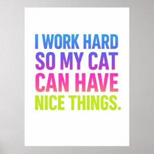 I Work Hard For My Cat Poster