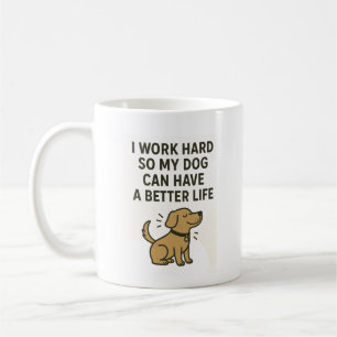 I Work Hard For My Dog � Cute Pet Lover Quote Coffee Mug