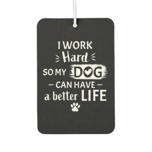 I Work Hard For My Dog Funny Dog Lover Gift Air Freshener