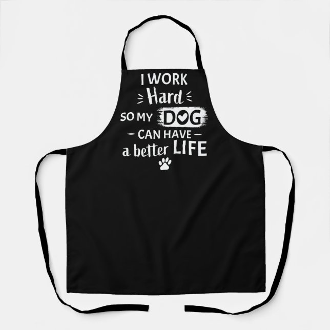 I Work Hard For My Dog Funny Dog Lover Gift Apron (Front)