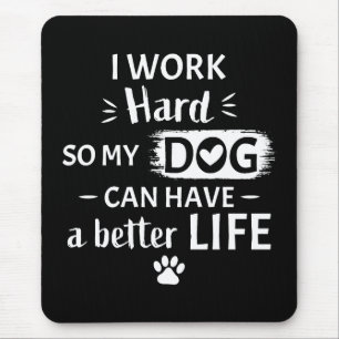 I Work Hard For My Dog Funny Dog Lover Gift Mouse Pad