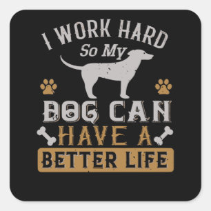 I Work Hard for my Dog Square Sticker
