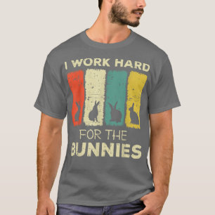 i work hard for the bunnies bunny  T-Shirt