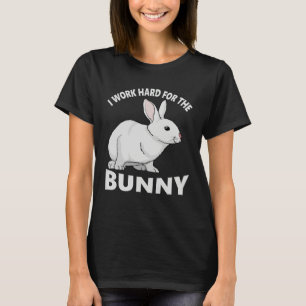 I Work Hard for the Bunny Rabbit Animal Love Appa T-Shirt