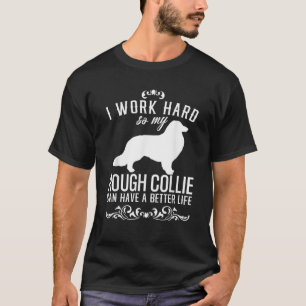 I work hard Funny Dog Gift Idea Funny Rough Collie T-Shirt