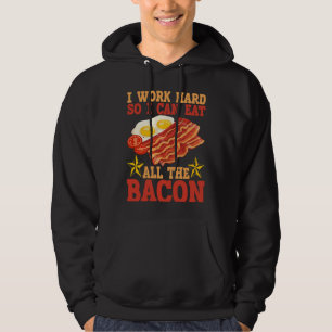 I Work Hard So I Can Eat All The Bacon BACKPRINT B Hoodie