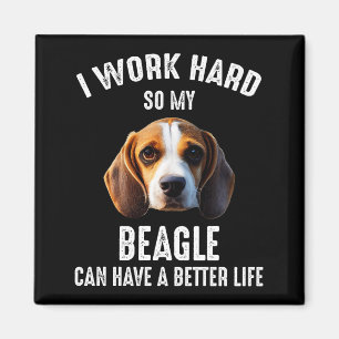 I Work Hard So My Beagle Can Have A Better Life Magnet