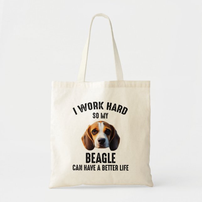 I Work Hard So My Beagle Can Have A Better Life Tote Bag (Front)
