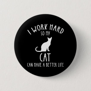 I Work Hard So My Cat Can Have A Better Life 2 Inch Round Button