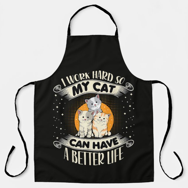 I Work Hard So MY Cat Can Have A Better Life Apron (Front)