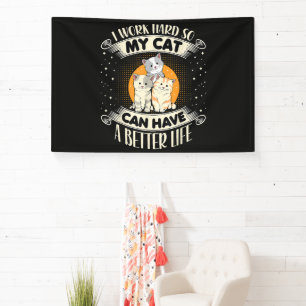 I Work Hard So MY Cat Can Have A Better Life Banner