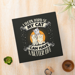 I Work Hard So MY Cat Can Have A Better Life Binder