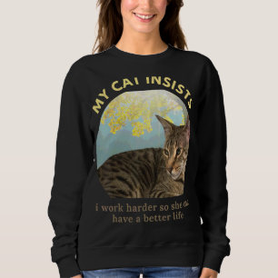 I Work Hard So My Cat Can Have A Better Life Cat Sweatshirt
