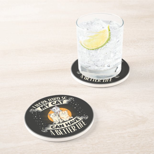 I Work Hard So MY Cat Can Have A Better Life Coaster (Side)