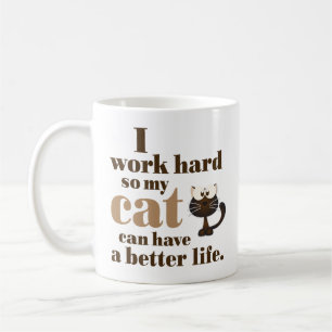 “I Work Hard So My Cat Can Have a Better Life” Coffee Mug