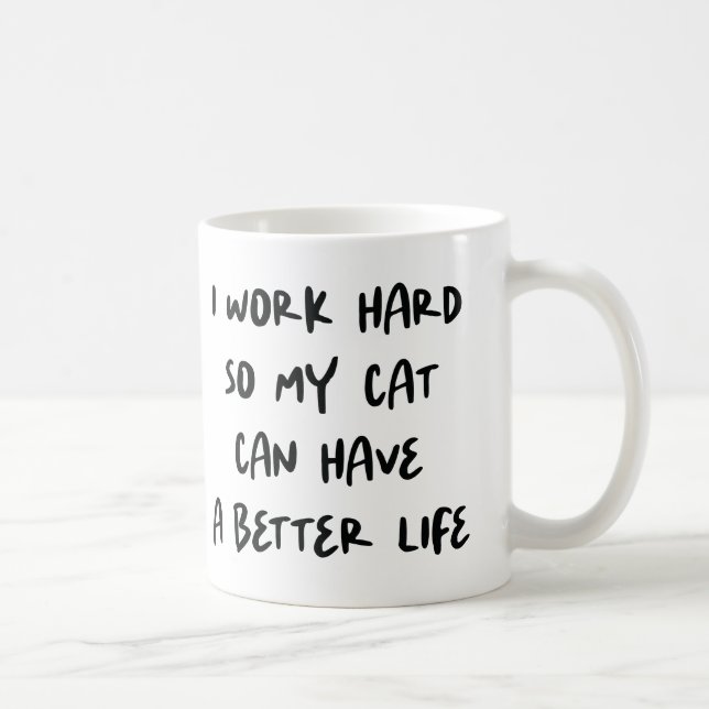I Work Hard So My Cat Can Have a Better Life ☕🐾💼 Coffee Mug (Right)