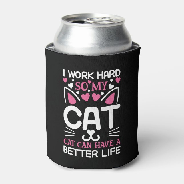 I Work Hard So My Cat Can Have A Better Life Funny Cooler (Can Front)