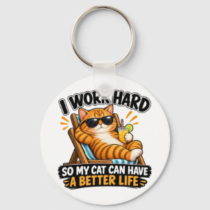 I Work Hard So My Cat Can Have a Better Life Funny Keychain