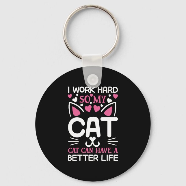 I Work Hard So My Cat Can Have A Better Life Funny Keychain (Front)