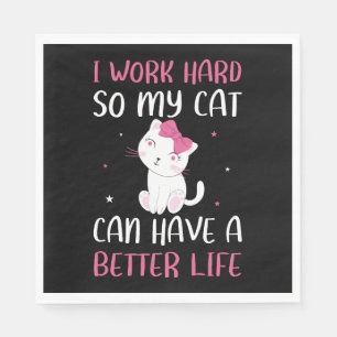 I Work Hard So My Cat Can Have A Better Life Funny Napkin