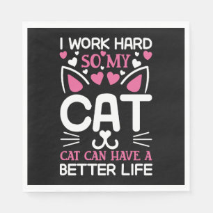 I Work Hard So My Cat Can Have A Better Life Funny Napkin