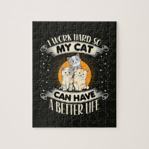 I Work Hard So MY Cat Can Have A Better Life Jigsaw Puzzle