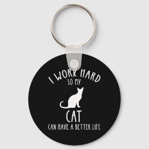I Work Hard So My Cat Can Have A Better Life Keychain
