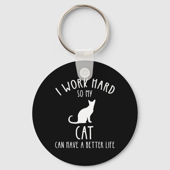 I Work Hard So My Cat Can Have A Better Life Keychain (Front)