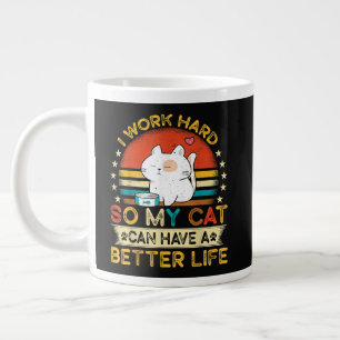I Work Hard So MY Cat Can Have A Better Life Large Coffee Mug