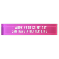 I Work Hard So My Cat Can Have A Better Life