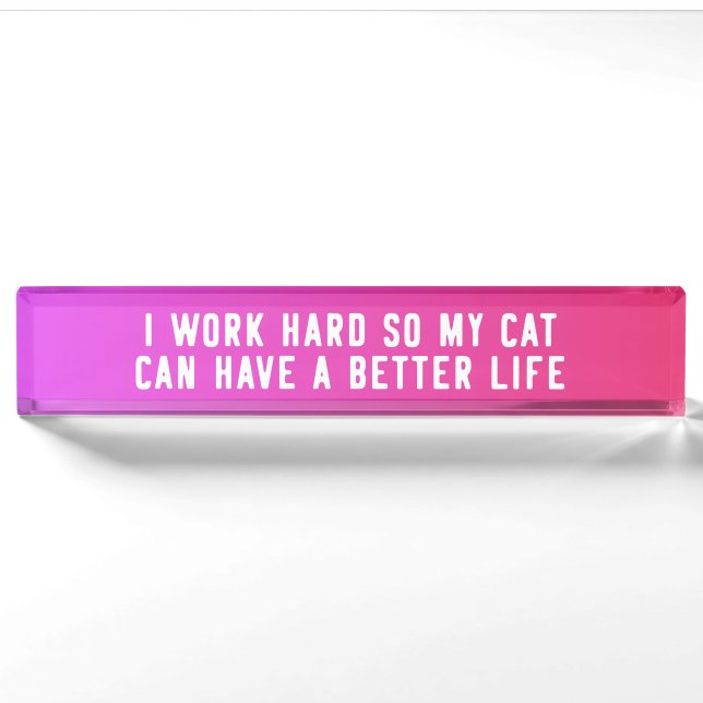 I Work Hard So My Cat Can Have A Better Life Nameplate (Front)