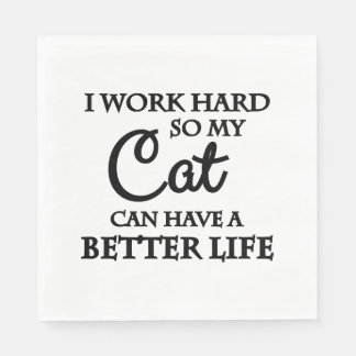 I work hard so my cat can have a better life napkin