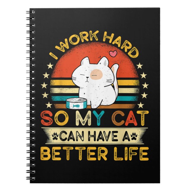 I Work Hard So MY Cat Can Have A Better Life Notebook (Front)