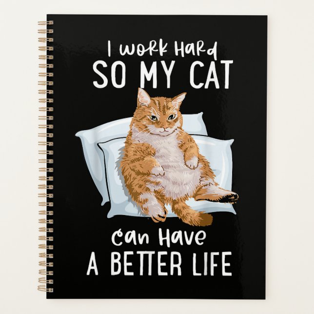 I Work Hard So My Cat Can Have A Better Life Planner (Front)