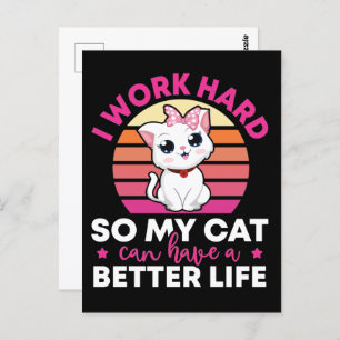 I Work Hard So My Cat Can Have A Better Life Postcard
