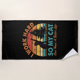 I Work Hard So My Cat Can Have a Better Life Sunse Beach Towel