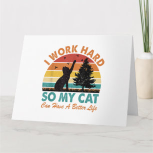 I Work Hard So My Cat Can Have a Better Life Sunse Card