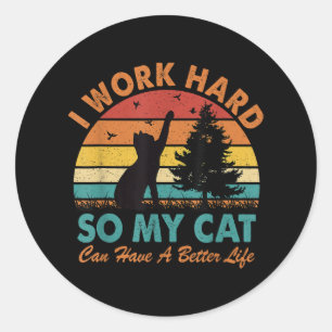 I Work Hard So My Cat Can Have a Better Life Sunse Classic Round Sticker