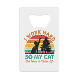 I Work Hard So My Cat Can Have a Better Life Sunse Credit Card Bottle Opener