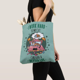 i work hard so my cat can have a better life tote bag