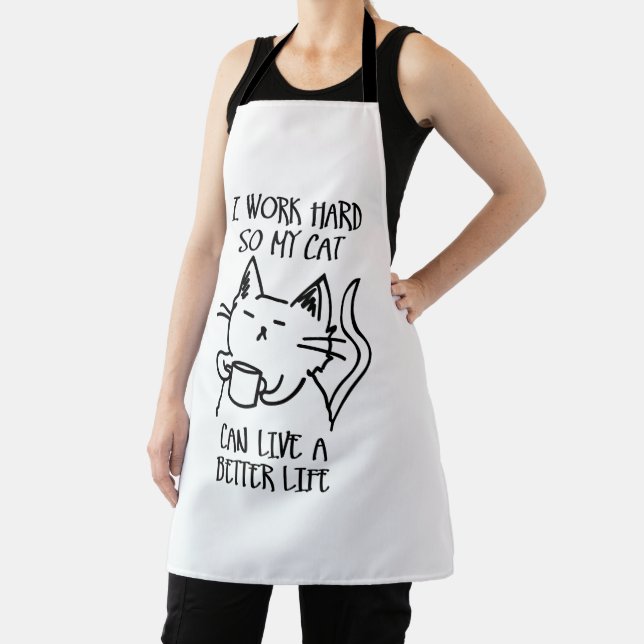 I work hard so my cat can live a better life apron (Insitu)