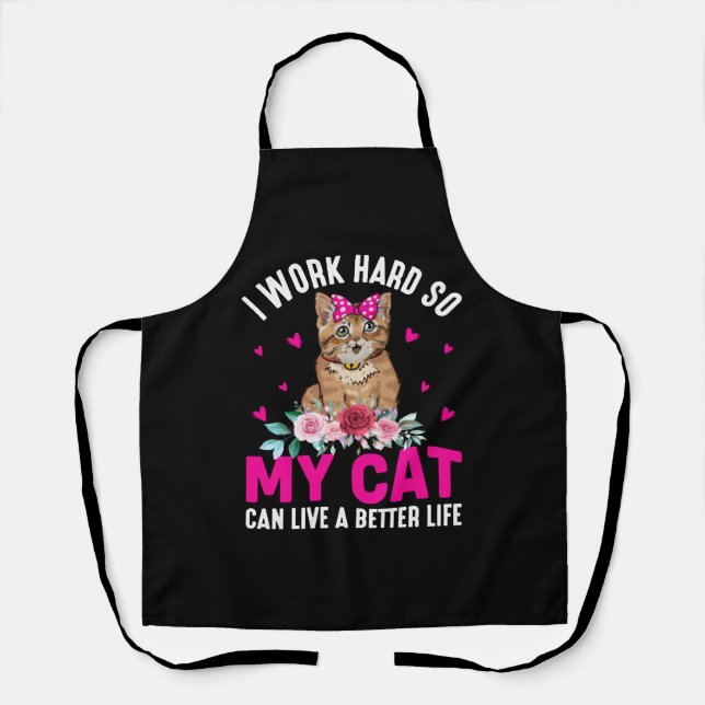 I Work Hard So My Cat Can Live A Better Life Apron (Front)