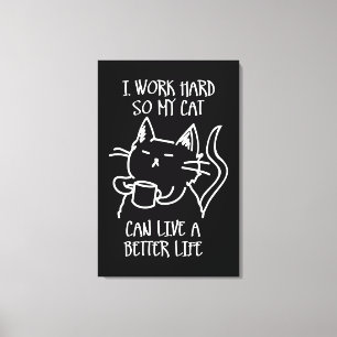 I work hard so my cat can live a better life canvas print