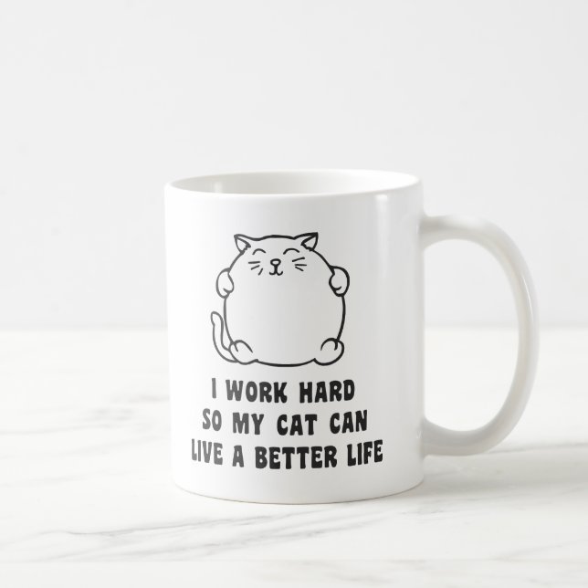 I Work Hard So My Cat Can Live A Better Life Coffee Mug (Right)