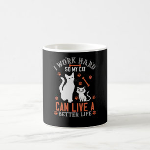 I Work hard so my Cat can live a Better Life Coffee Mug