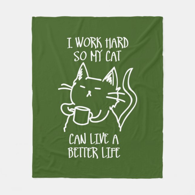 I work hard so my cat can live a better life fleece blanket (Front)