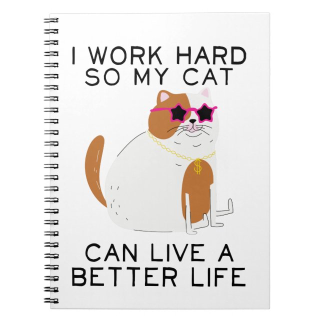 I Work Hard So My Cat Can Live A Better Life Notebook (Front)